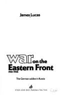 Cover of: War on the eastern front, 1941-1945 by James Sidney Lucas