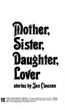 Cover of: Mother, sister, daughter, lover by Jan Clausen