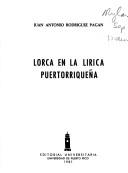 Cover of: Lorca en la lírica puertorriqueña by Juan Antonio Rodríguez Pagán, Juan Antonio Rodríguez Pagán