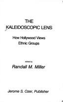 Cover of: The Kaleidoscopic lens: how Hollywood views ethnic groups