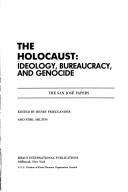 Cover of: The Holocaust: ideology, bureaucracy, and genocide : the San Jose papers