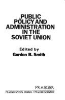 Cover of: Public policy and administration in the Soviet Union