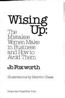 Cover of: Wising up: the mistakes women make in business and how to avoid them