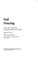 Cover of: Foil fencing: skills, safety, operations, and responsibilities for the 1980s