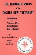 Cover of: The reformed roots of the English New Testament: the influence of Theodore Beza on the English New Testament