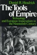 Cover of: The tools of empire: technology and European imperialism in the nineteenth century