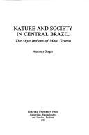 Cover of: Nature and society in central Brazil: the Suya Indians of Mato Grosso