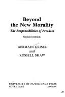 Cover of: Beyond the new morality: the responsibilities of freedom