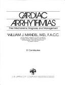 Cover of: Cardiac arrhythmias, their mechanisms, diagnosis, and management by [edited by] William J. Mandel.