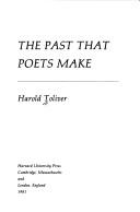 The past that poets make by Harold E. Toliver