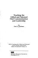 Teaching the gifted and talented oral communication and leadership by Paul G. Friedman