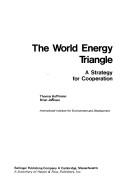 Cover of: The world energy triangle: a strategy for cooperation