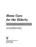 Cover of: Home care for the elderly | Julie Trocchio