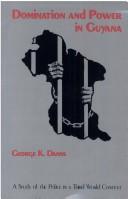 Cover of: Domination and power in Guyana by George K. Danns