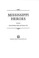 Cover of: Mississippi heroes by editors, Dean Faulkner Wells and Hunter Cole.