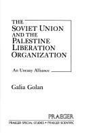 Cover of: The Soviet Union and the Palestine Liberation Organization: an uneasy alliance