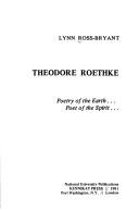 Theodore Roethke, Poetry of the earth, poet of the spirit by Lynn Ross-Bryant