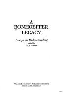 Cover of: A Bonhoeffer legacy: essays in understanding