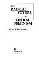 Cover of: The radical future of liberal feminism by Zillah R. Eisenstein