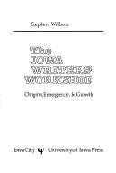 Cover of: The Iowa Writers' Workshop: origins, emergence & growth