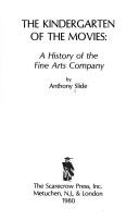 Cover of: The kindergarten of the movies: a history of the Fine Arts Company