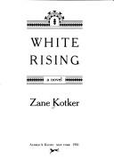 Cover of: White rising by Zane Kotker