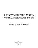 Cover of: A Photographic vision: pictorial photography, 1889-1923
