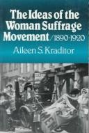 Cover of: The ideas of the woman suffrage movement, 1890-1920 by Aileen S. Kraditor