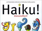 Cover of: Haiku! gesundheit: an illustrated collection of ridiculous haiku poetry