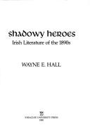 Cover of: Shadowy heroes: Irish literature of the 1890s
