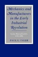 Mechanics and manufacturers in the early industrial revolution by Paul G. Faler