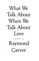 Cover of: What we talk about when we talk aboutlove: stories