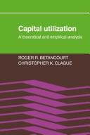 Cover of: Capital utilization by Roger R. Betancourt, Roger R. Betancourt