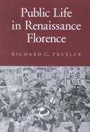 Cover of: Public life in Renaissance Florence by Richard C. Trexler