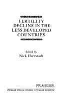 Cover of: Fertility decline in the less developed countries by Nick Eberstadt