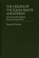 Cover of: The origins of the Equal Rights Amendment: American feminism between the wars