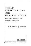 Cover of: Greatexpectations for small schools by William A. Firestone