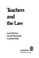 Teachers and the law by Fischer, Louis, Louis Fischer, David Schimmel, Leslie R. Stellman