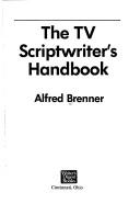 The TV scriptwriter's handbook by Alfred Brenner