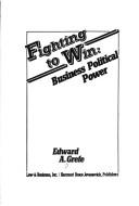 Cover of: Fighting to win: business political power