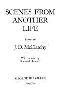 Cover of: Scenes from another life by J. D. McClatchy, J. D. McClatchy