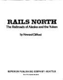 Cover of: Rails north: the railroads of Alaska and the Yukon