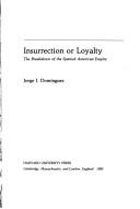 Cover of: Insurrection or loyalty: the breakdown of the Spanish American Empire