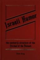 Cover of: Israeli humor: the content and structure of the chizbat of the Palmah