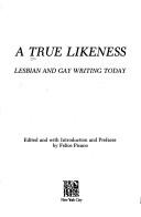 Cover of: A True likeness: lesbian and gay writing today