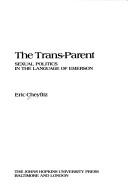 Cover of: The trans-parent: sexual politics in the language of Emerson
