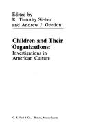 Cover of: Children and their organizations: investigations in American culture