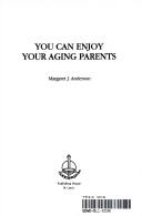 Cover of: You can enjoy your aging parents by Margaret J. Anderson