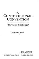 Cover of: A constitutional convention: threat or challenge?