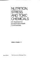 Cover of: Nutrition, stress, and toxic chemicals: an approach to environment-health controversies